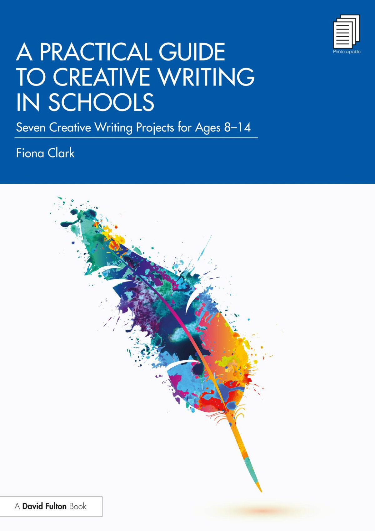 A Practical Guide To Creative Writing In Schools Seven Creative Writing Projects For Ages 814 1st Edition Fiona Clark