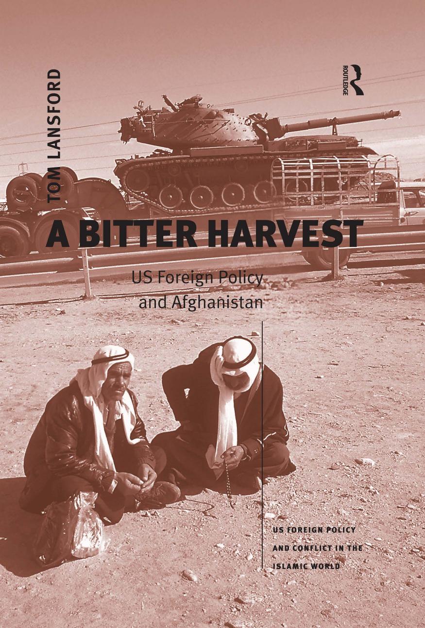 A Bitter Harvest Us Foreign Policy And Afghanistan 1st Edition Tom Lansford