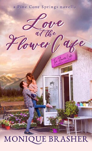 Love At The Flower Cafe A Pine Cove Springs Novella Monique Brasher