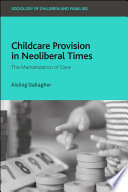 Childcare Provision In Neoliberal Times The Marketization Of Care Aisling Gallagher