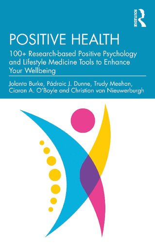 Positive Health 100 Researchbased Positive Psychology And Lifestyle Medicine Tools To Enhance Your Wellbeing Jolanta Burke Pdraic J Dunne Trudy Meehan Ciaran A Oboyle Christian Van Nieuwerburgh