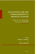 Accounting For The Commandments In Medieval Judaism Studies In Law Philosophy Pietism And Kabbalah Jeremy P Brown