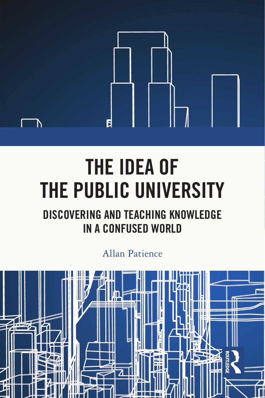 The Idea Of The Public University Discovering And Teaching Knowledge In A Confused World Allan Patience