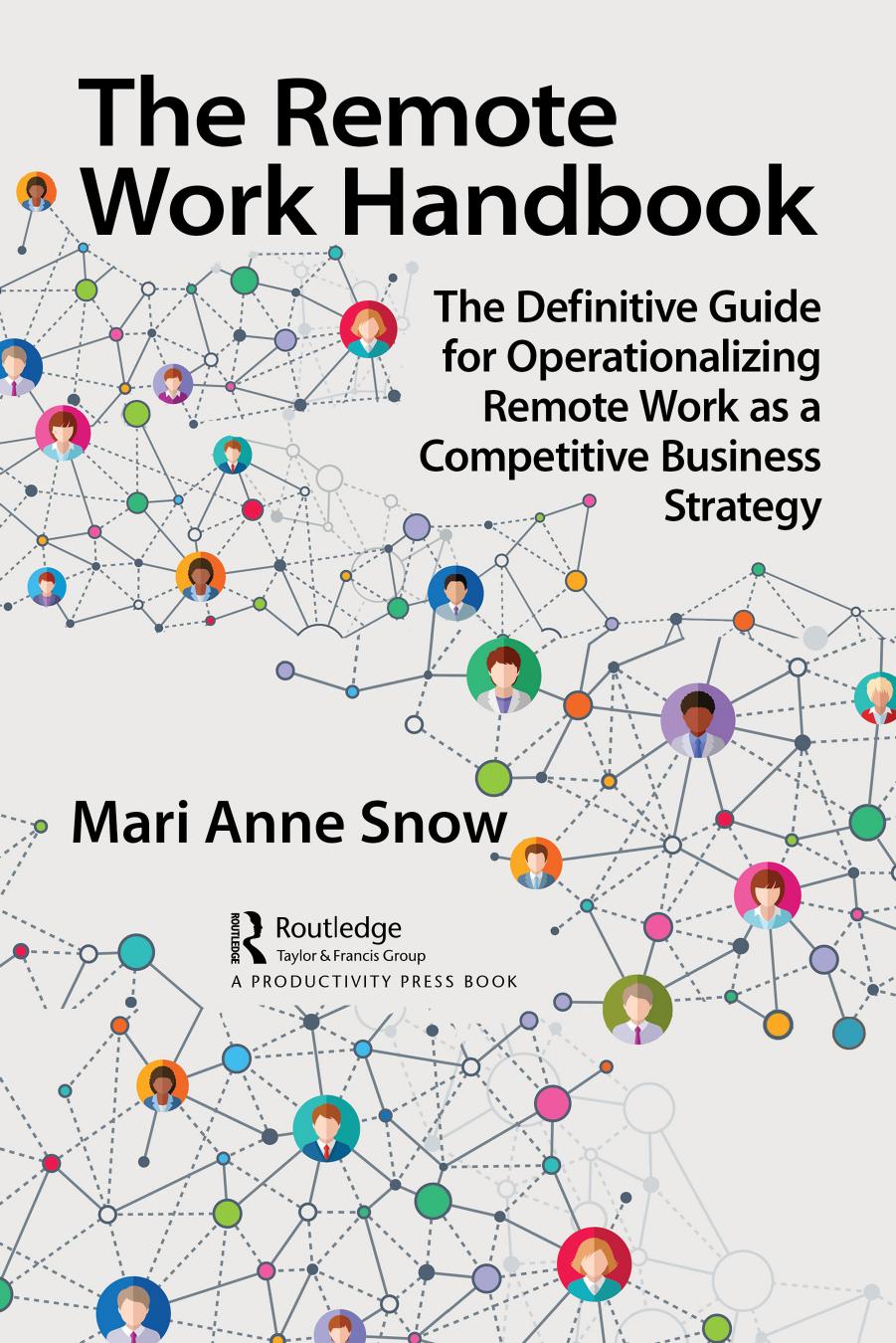 The Remote Work Handbook The Definitive Guide For Operationalizing Remote Work As A Competitive Business Strategy Mari Anne Snow