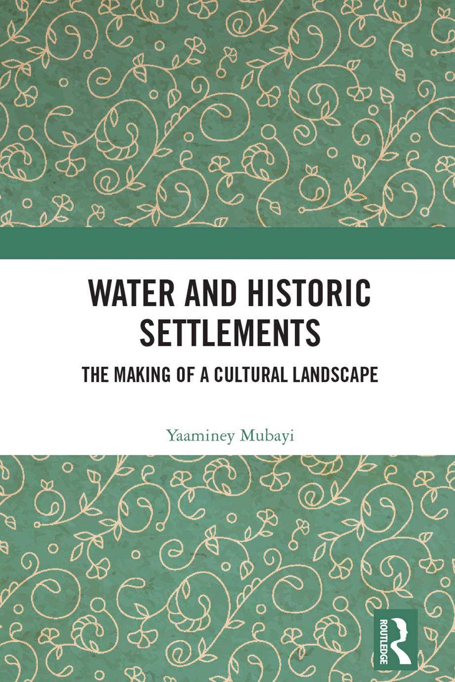 Water And Historic Settlements The Making Of A Cultural Landscape Yaaminey Mubayi