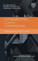 International Claims Commissions Righting Wrongs After Conflict Lea Brilmayer Chiara Giorgetti Lorraine Charlton
