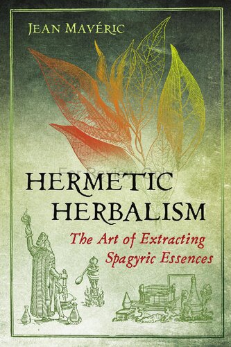 Hermetic Herbalism The Art Of Extracting Spagyric Essences Review Copy Jean Maveric
