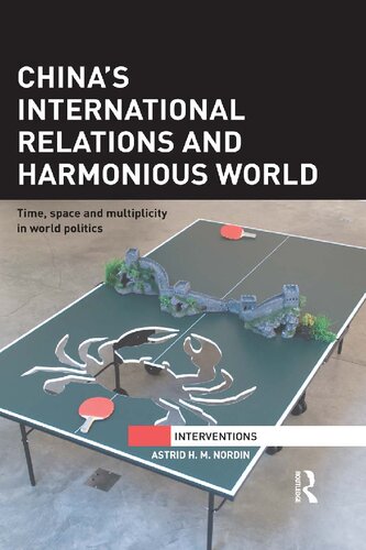 Chinas International Relations And Harmonious World Time Space And Multiplicity In World Politics 1st Edition Astrid H M Nordin