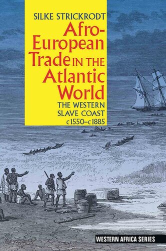 Afroeuropean Trade In The Atlantic World The Western Slave Coast C 1550 C 1885 Silke Strickrodt