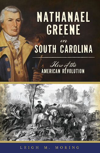 Nathanael Greene In South Carolina Hero Of The American Revolution Leigh M Moring