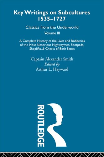 Key Writings On Subcultures 15351727 Classics From The Underworld A Complete History Of The Lives And Robberies Of The Most Notorious Highwaymen Footpads Shoplifts And Cheats Of Both Sexes Captain Alexander Smith