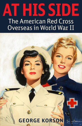 At His Side The Story Of The American Red Cross Overseas In World War Ii George Korson
