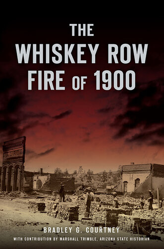 The Whiskey Row Fire Of 1900 Bradley G Courtney