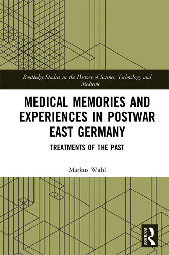 Medical Memories And Experiences In Postwar East Germany Markus Wahl