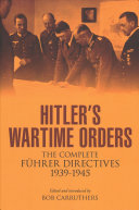 Hitlers Wartime Orders The Complete Fuhrer Directives 19391945 Bob Carruthers