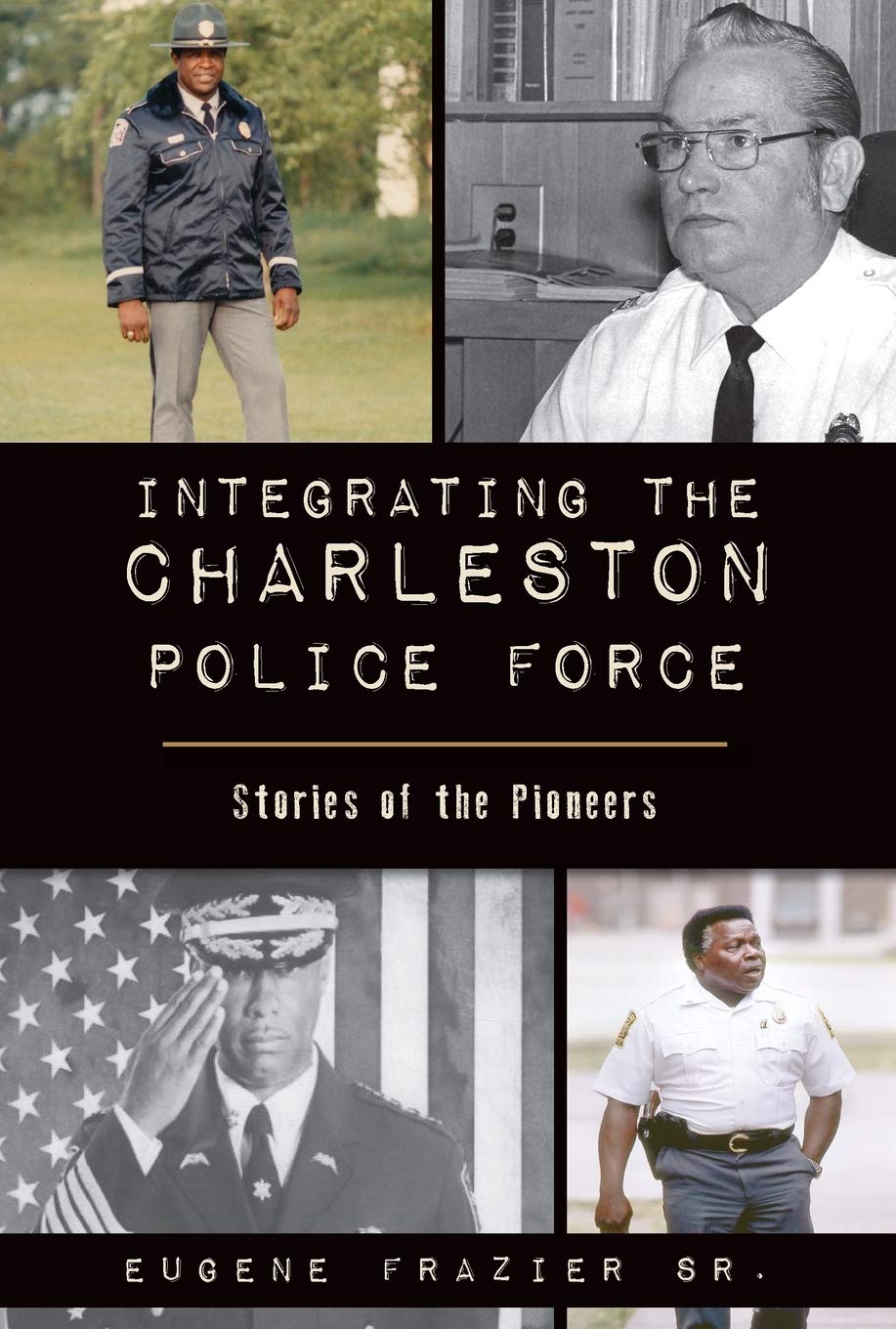 Integrating The Charleston Police Force Stories Of The Pioneers American Heritage Eugene Frazier Sr