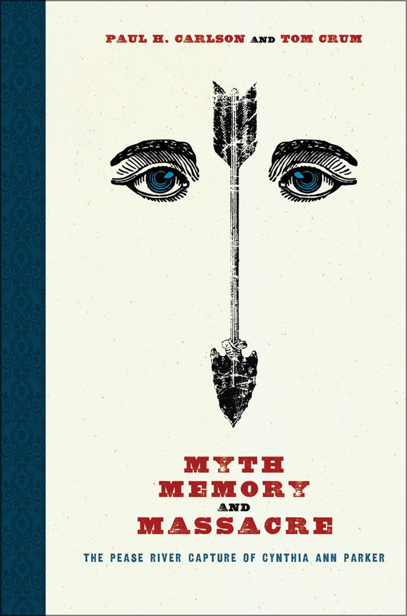 Myth Memory And Massacre The Pease River Capture Of Cynthia Ann Parker Grover E Murray Studies In The American Southwest 1st Edition Paul H Carlson