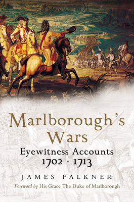 Marlboroughs Wars Eyewitness Accounts 17021713 James Falkner