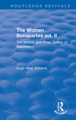 Revival The Women Bonapartes Vol Ii 1908 The Mother And Three Sisters Of Napoleon I Hugh Noel Williams