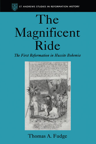 The Magnificent Ride The First Reformation In Hussite Bohemia Thomas A Fudge
