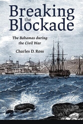 Breaking The Blockade The Bahamas During The Civil War Ross