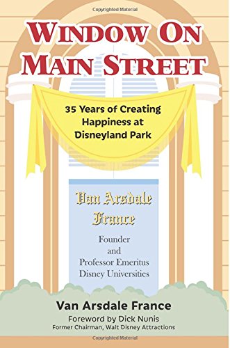 Window On Main Street 35 Years Of Creating Happiness At Disneyland Park Van Arsdale France