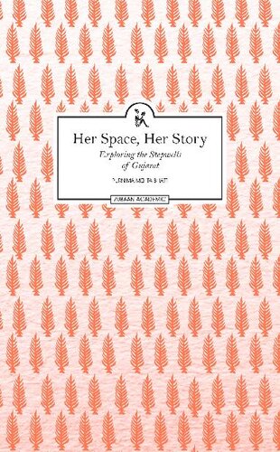 Her Space Her Story Exploring The Stepwells Of Gujarat Purnima Mehta Bhatt