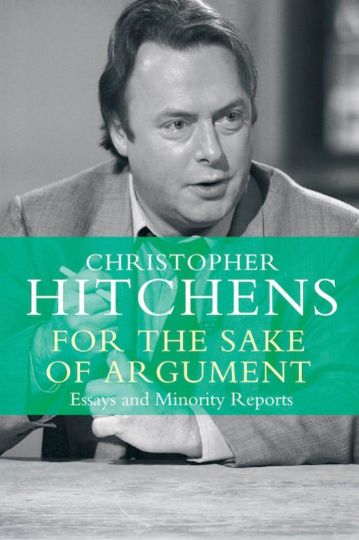 For The Sake Of Argument Christopher Hitchens