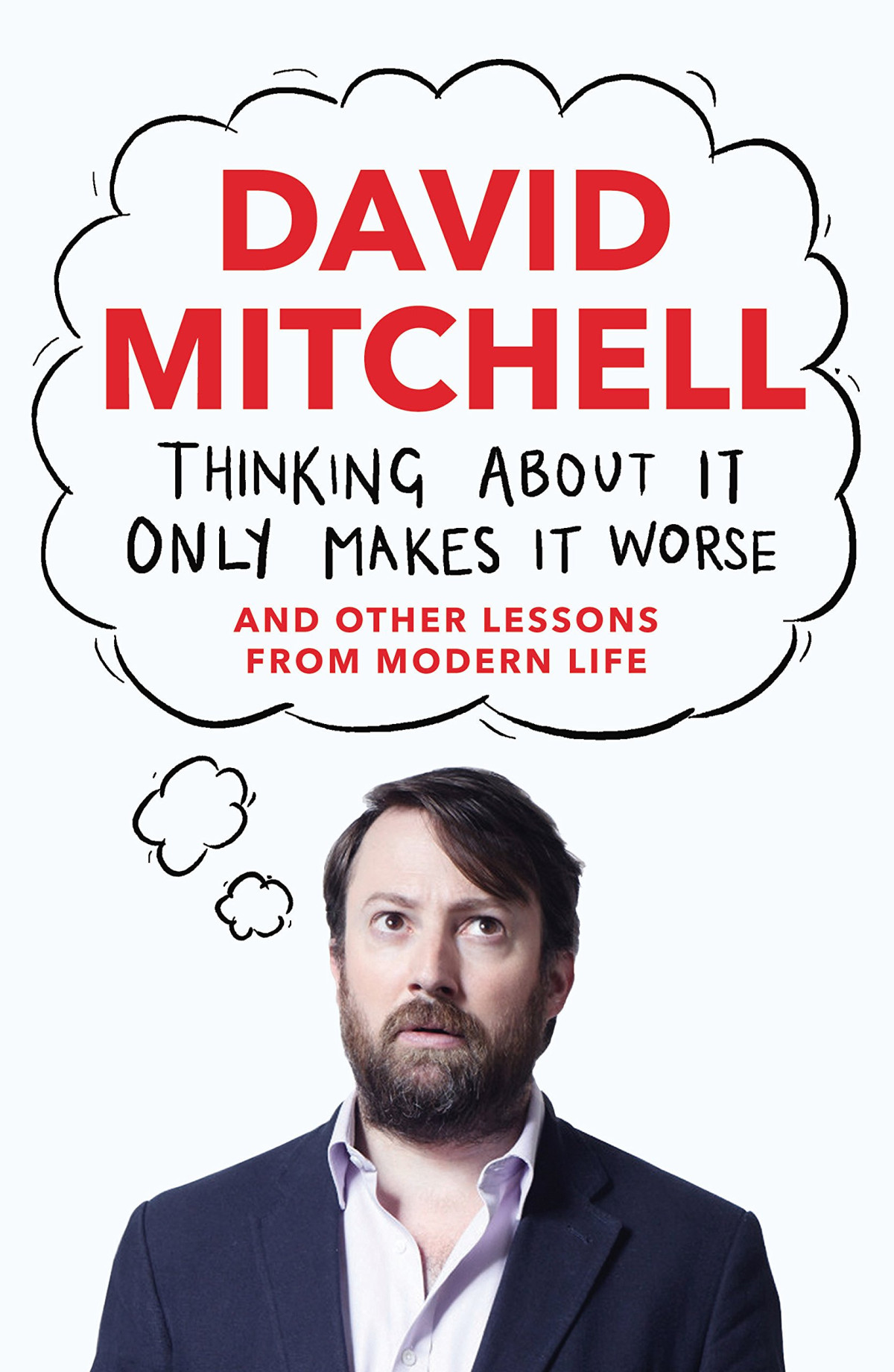 Thinking About It Only Makes It Worse David Mitchell