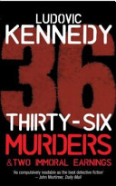 Thirtysix Murders Two Immoral Earnings Ludovic Kennedy