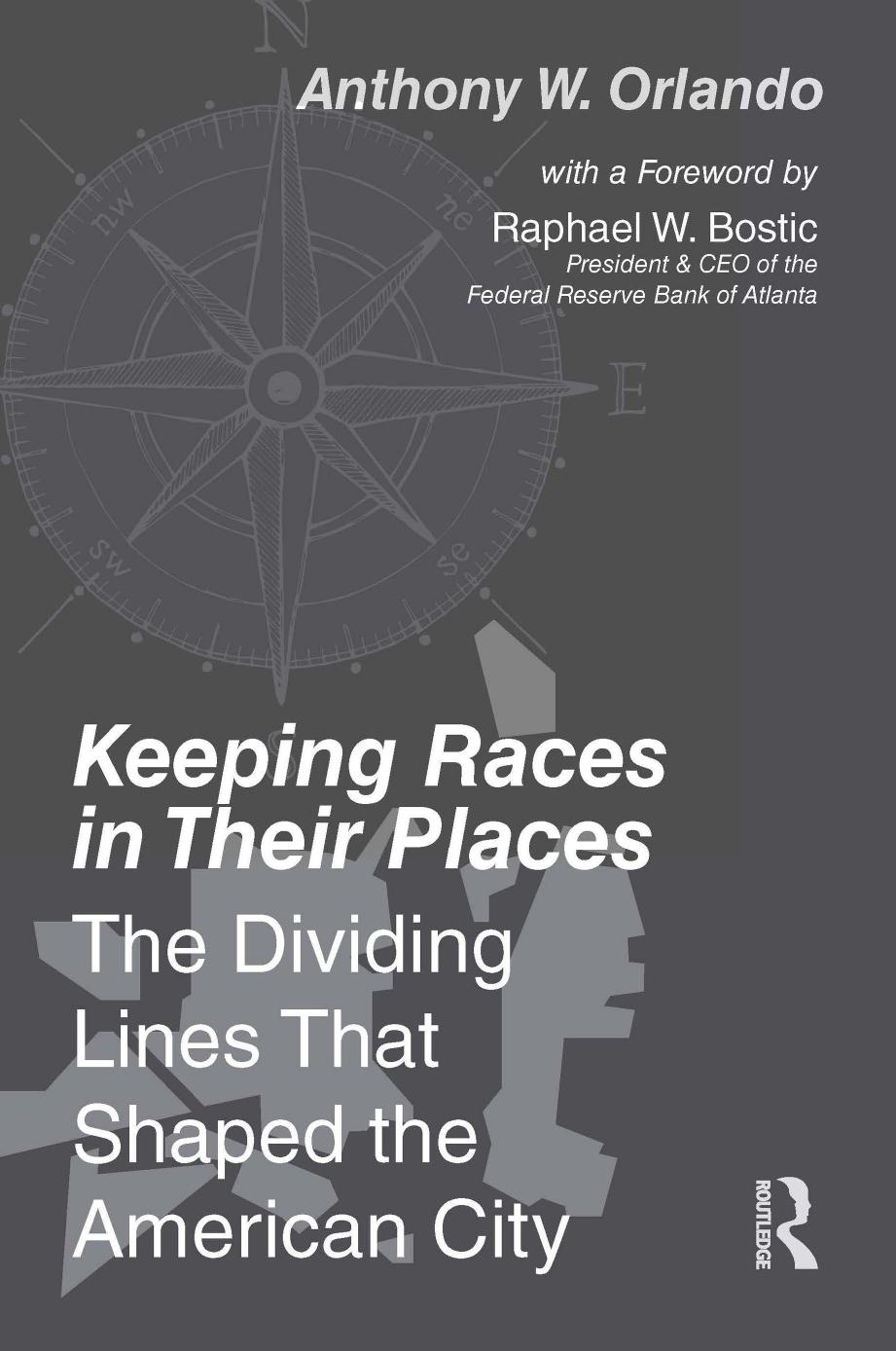 Keeping Races In Their Places The Dividing Lines That Shaped The American City Anthony W Orlando Raphael W Bostic
