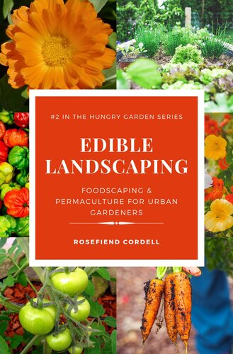 Edible Landscaping Foodscaping And Permaculture For Urban Gardeners Rosefiend Cordell