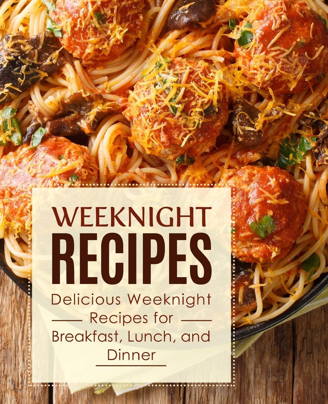 Weeknight Recipes Delicious Weeknight Recipes For Breakfast Lunch And Dinner 3rd Edition 3rd Edition Booksumo Press