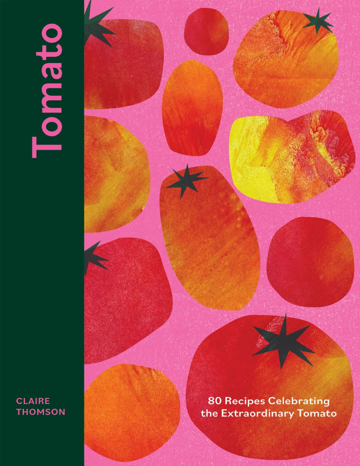 Tomato 80 Recipes Celebrating The Extraordinary Tomato Claire Thomson
