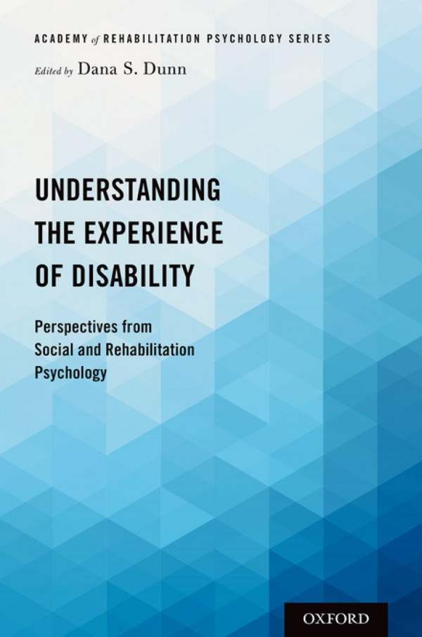Understanding The Experience Of Disability Perspectives From Social And Rehabilitation Psychology Dana S Dunn