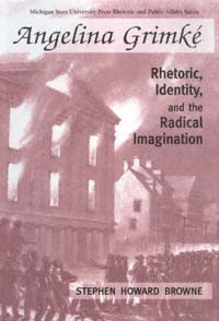 Rhetoric Identity And The Radical Imagination Angelina Grimke