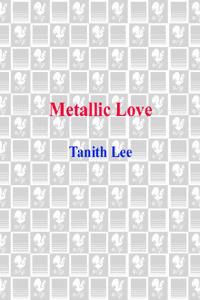 Metallic Love Tanith Lee