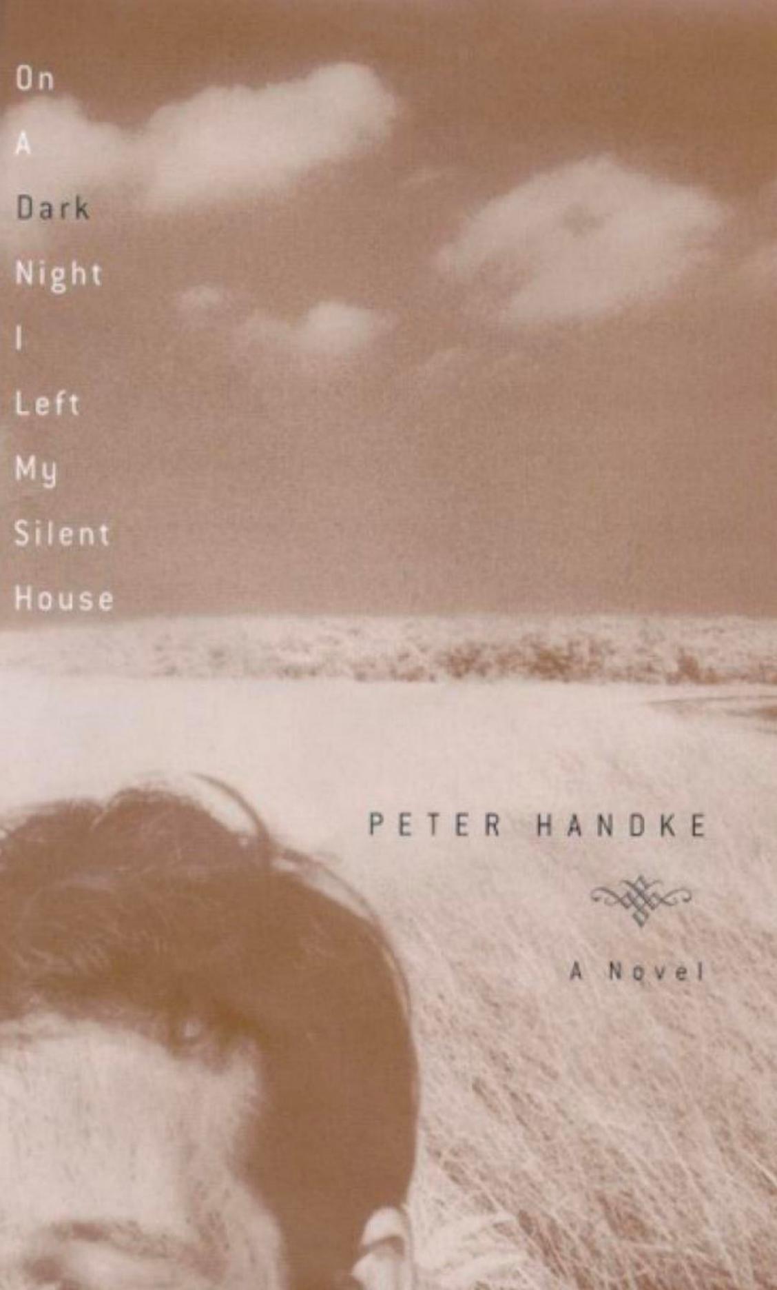 On A Dark Night I Left My Silent House Peter Handke