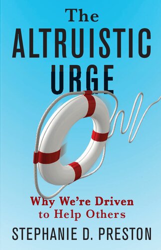 The Altruistic Urge Why Were Driven To Help Others Stephanie D Preston