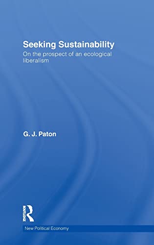 Seeking Sustainability On The Prospect Of An Ecological Liberalism 1st Edition G J Paton