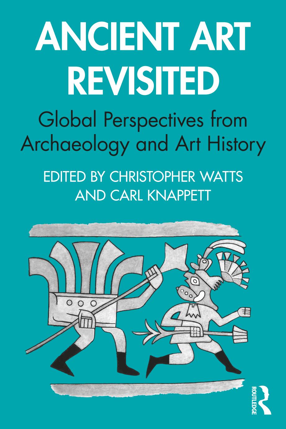 Ancient Art Revisited Global Perspectives From Archaeology And Art History Christopher Watts Editor