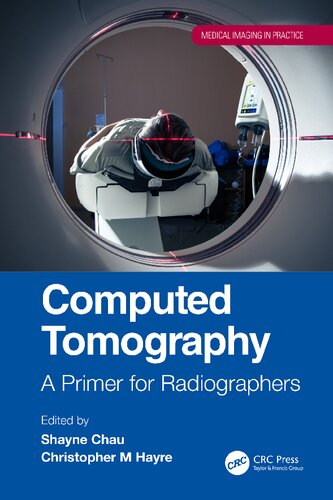 Computed Tomography A Primer For Radiographers 1st Edition Shayne Chau Editor