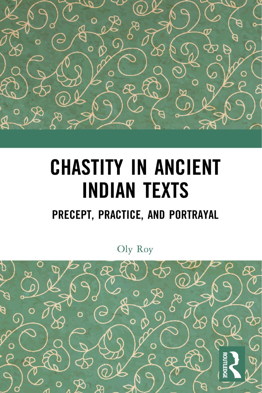 Chastity In Ancient Indian Texts Precept Practice And Portrayal Oly Roy