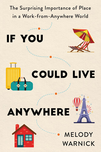 If You Could Live Anywhere The Surprising Importance Of Place In A Workfromanywhere World Melody Warnick