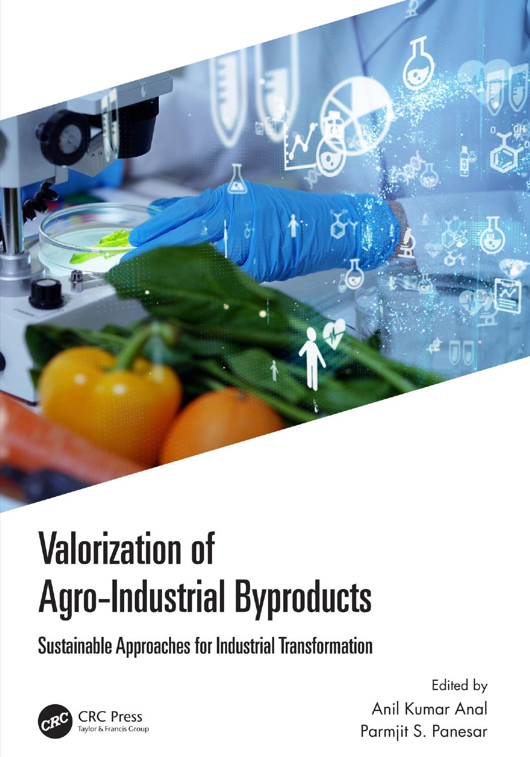 Valorization Of Agroindustrial Byproducts Sustainable Approaches For Industrial Transformation Anil Kumar Anal
