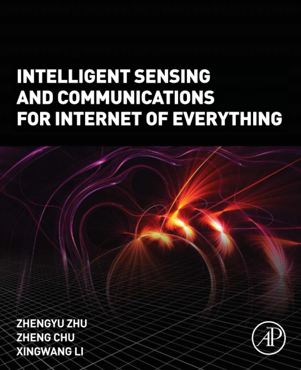 Intelligent Sensing And Communications For Internet Of Everything 1st Edition Zhengyu Zhu