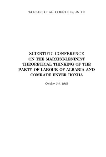 Scientific Conference On The Marxistleninist Theoretical Thinking Of The Party Of Labour Of Albania And Comrade Enver Hoxha October 34 1983