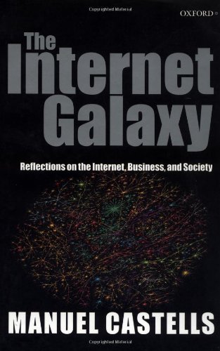 The Internet Galaxy Reflections On The Internet Business And Society Manuel Castells