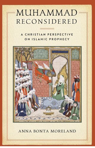Muhammad Reconsidered A Christian Perspective On Islamic Prophecy Anna Bonta Moreland