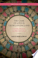 The Game Of Love In Georgian England Courtship Emotions And Material Culture Sally Holloway